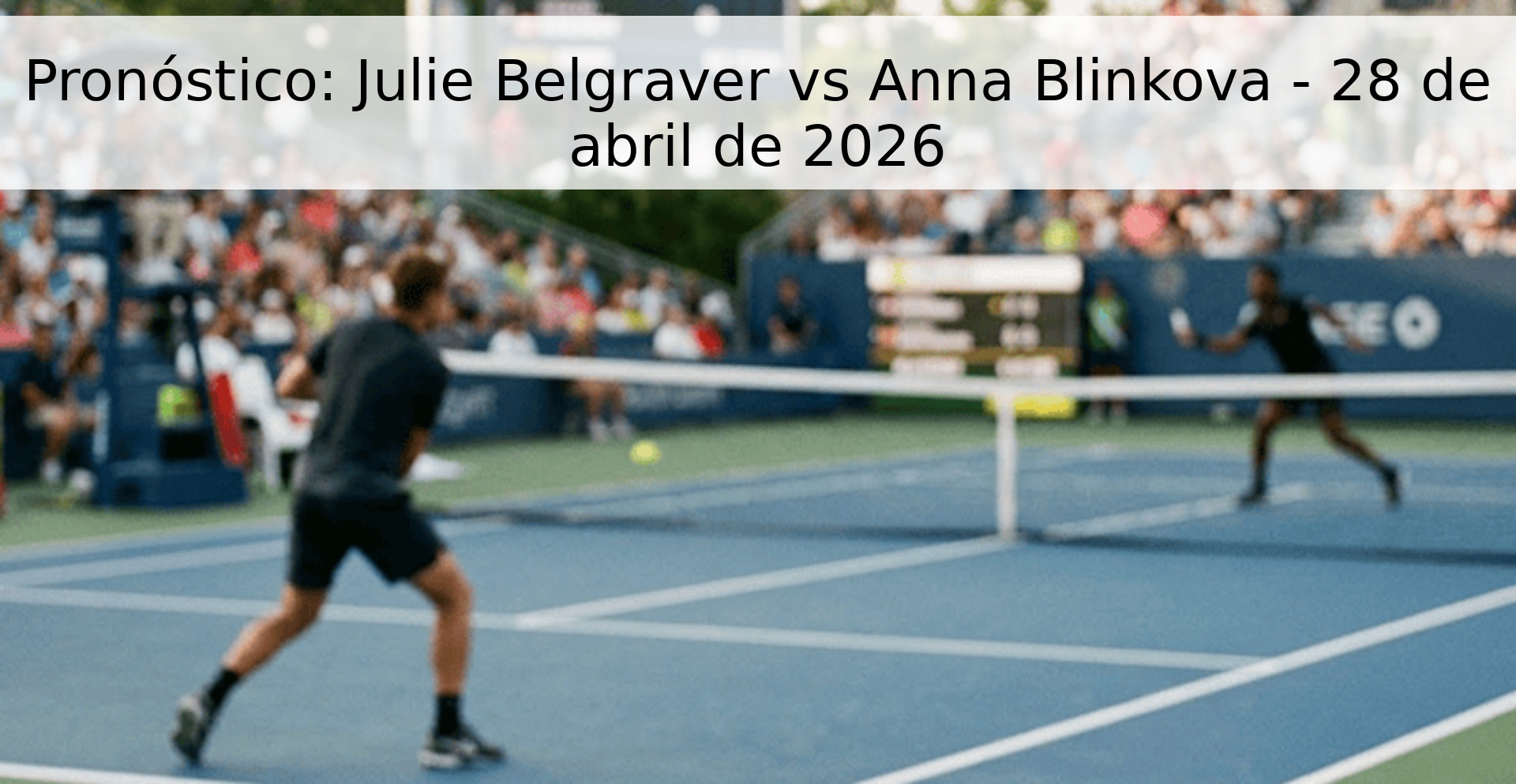 Pronóstico: Julie Belgraver vs Anna Blinkova - 28 de abril de 2026