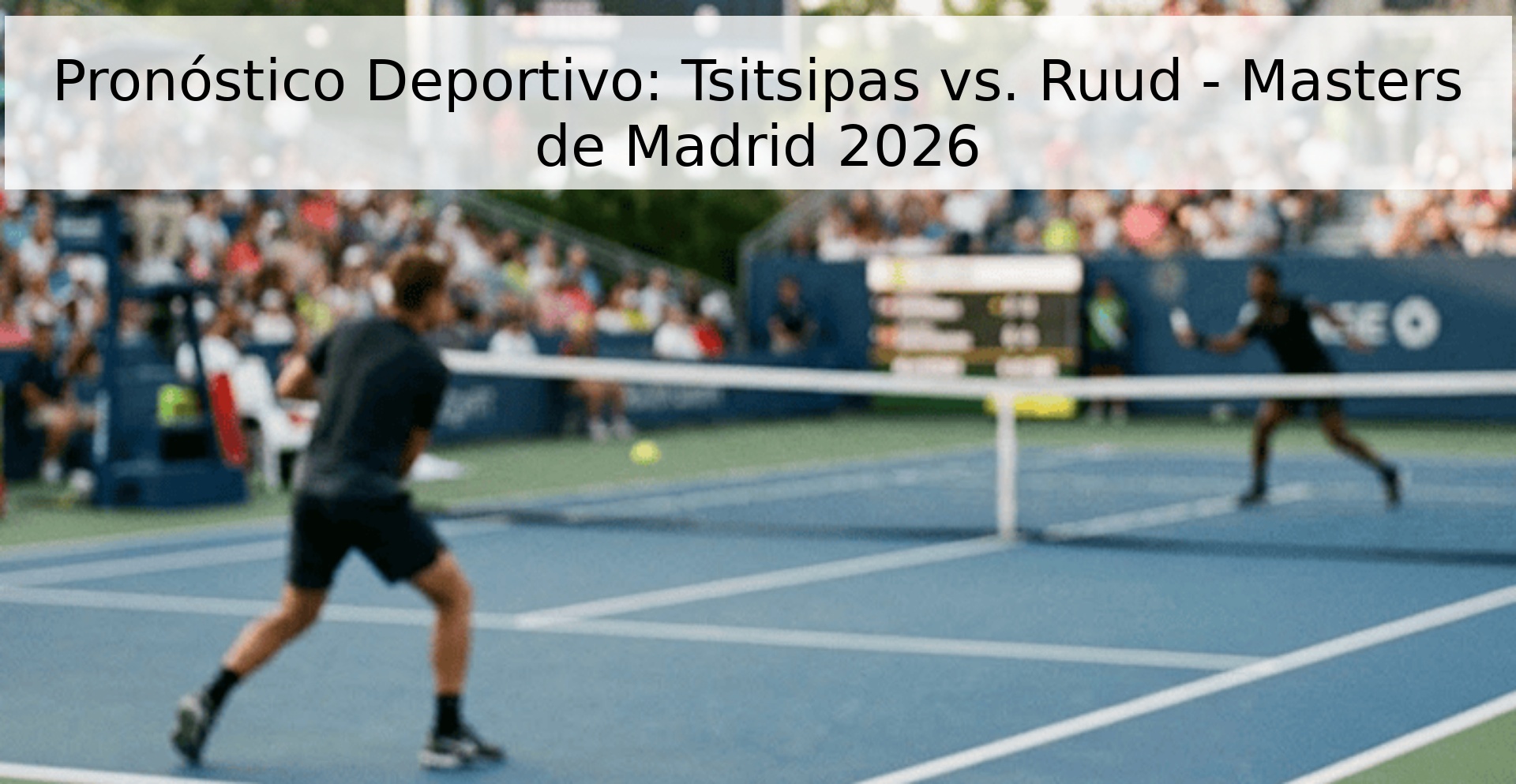 Pronóstico Deportivo: Tsitsipas vs. Ruud - Masters de Madrid 2026