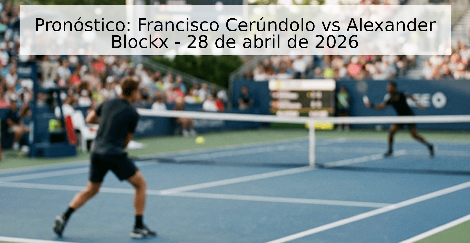 Pronóstico: Francisco Cerúndolo vs Alexander Blockx - 28 de abril de 2026 Pronóstico: Francisco Cerúndolo vs Alexander Blockx - 28 de abril de 2026