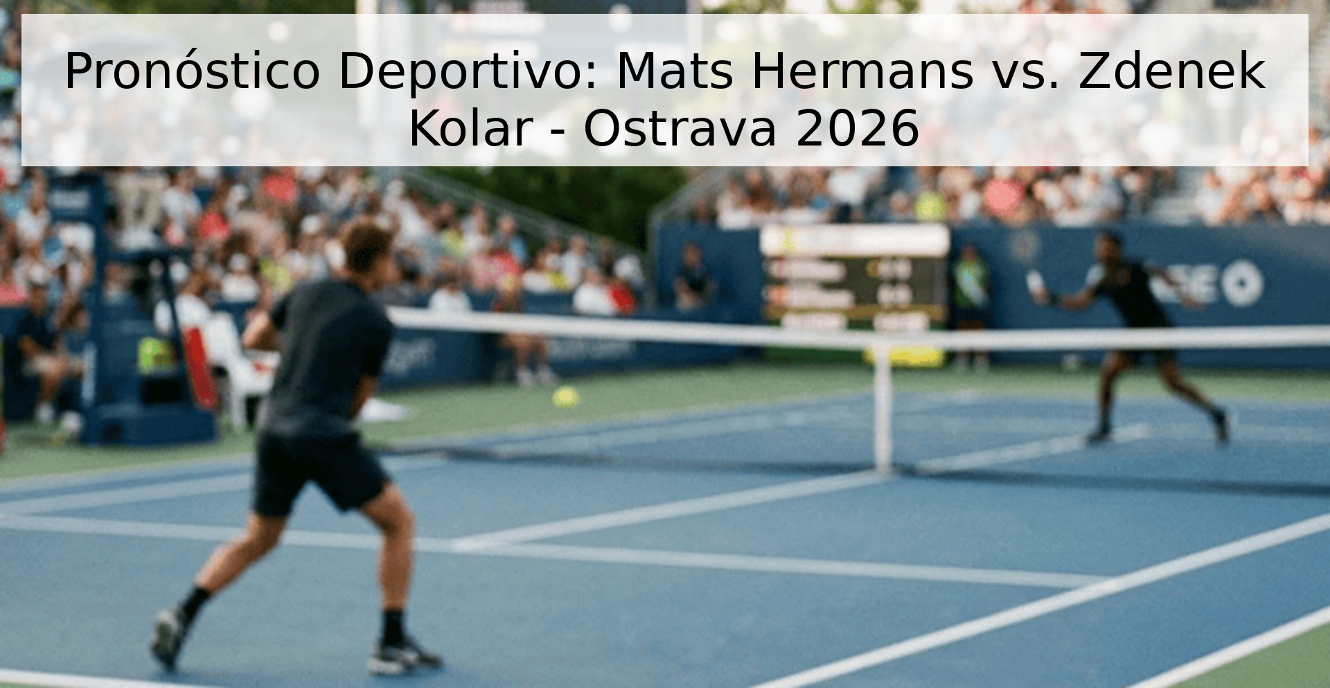 Pronóstico Deportivo: Mats Hermans vs. Zdenek Kolar - Ostrava 2026