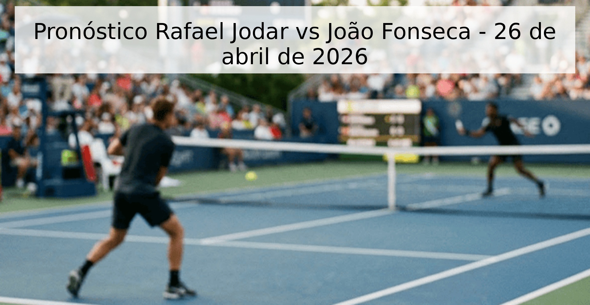Pronóstico Rafael Jodar vs João Fonseca - 26 de abril de 2026 Pronóstico Rafael Jodar vs João Fonseca - 26 de abril de 2026