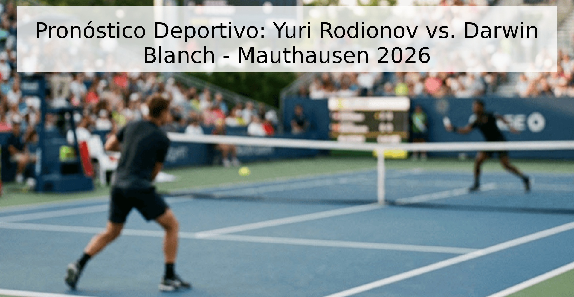 Pronóstico Deportivo: Yuri Rodionov vs. Darwin Blanch - Mauthausen 2026
