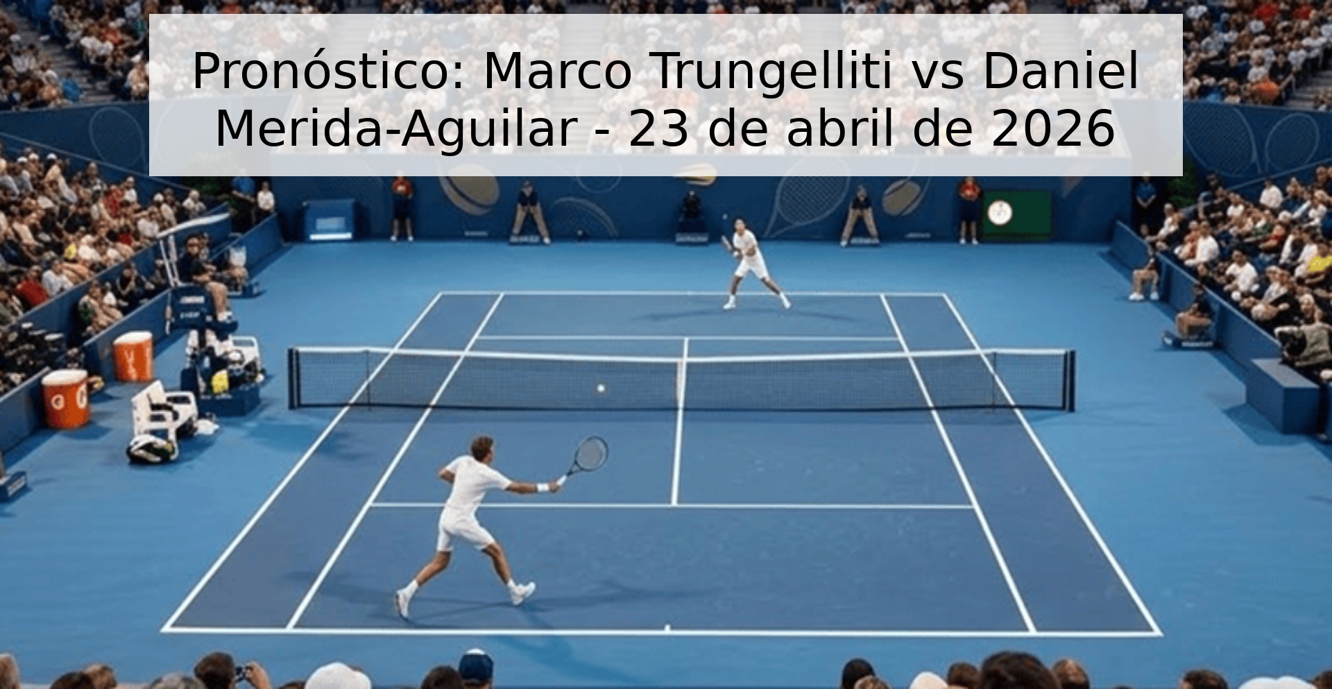 Pronóstico: Marco Trungelliti vs Daniel Merida-Aguilar - 23 de abril de 2026 Pronóstico: Marco Trungelliti vs Daniel Merida-Aguilar - 23 de abril de 2026