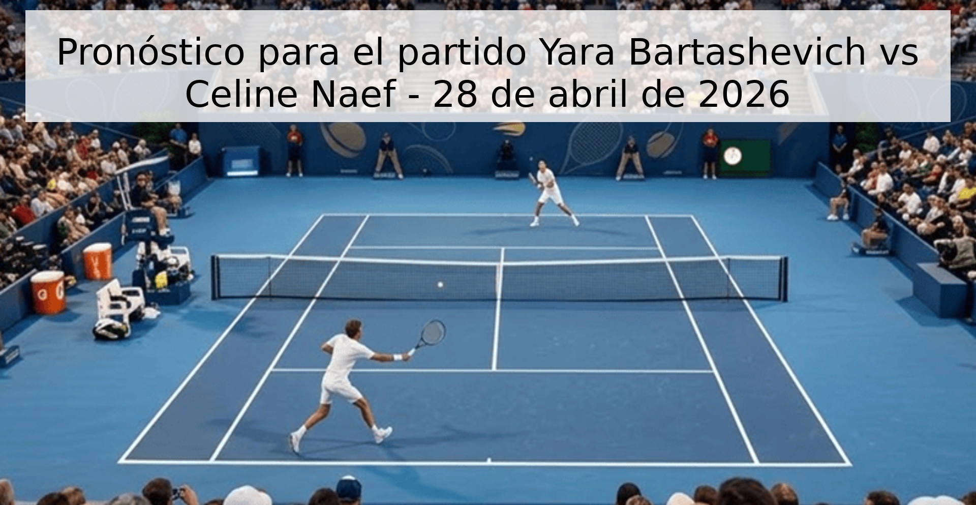 Pronóstico para el partido Yara Bartashevich vs Celine Naef - 28 de abril de 2026 Pronóstico para el partido Yara Bartashevich vs Celine Naef - 28 de abril de 2026