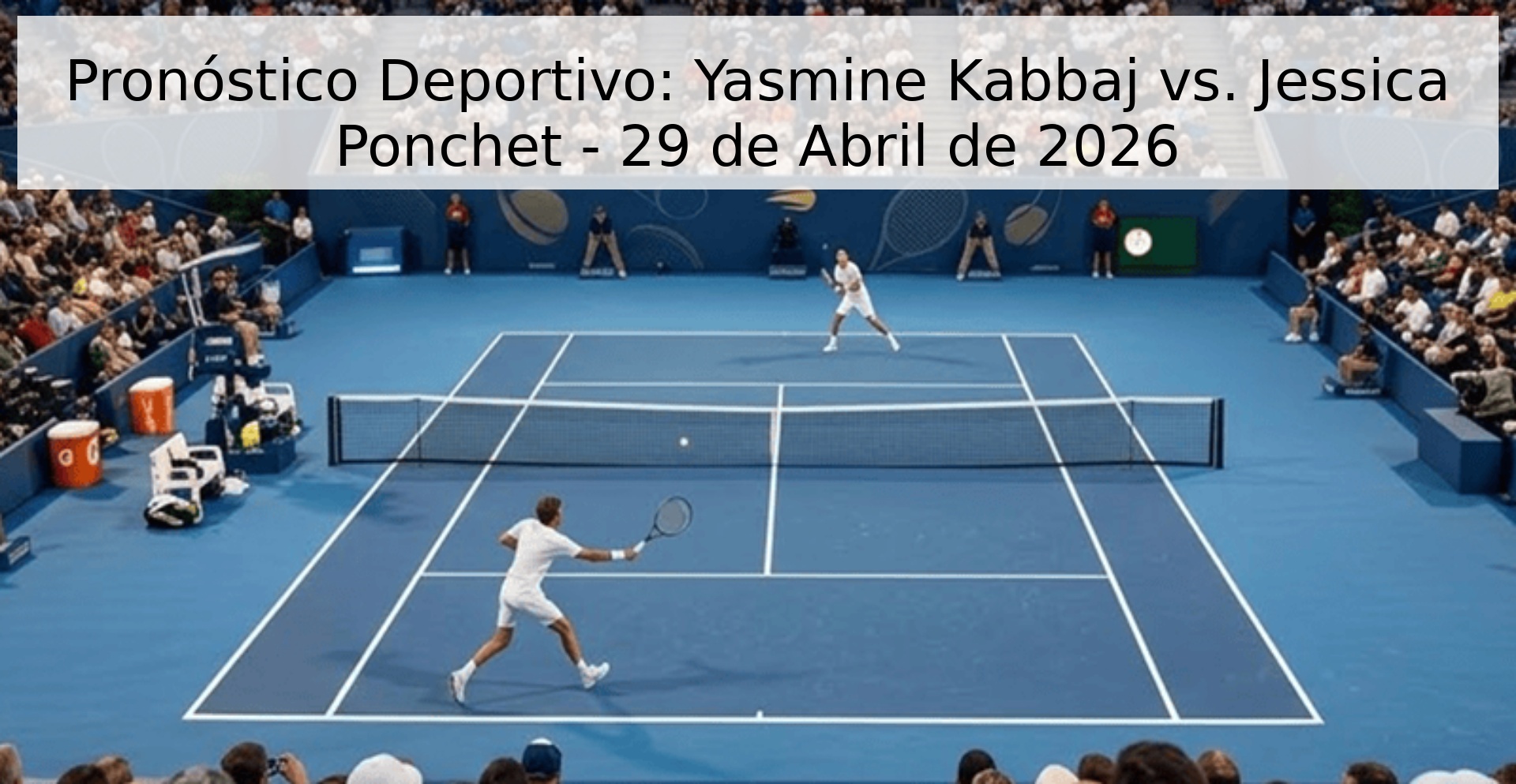 Pronóstico Deportivo: Yasmine Kabbaj vs. Jessica Ponchet - 29 de Abril de 2026 Pronóstico Deportivo: Yasmine Kabbaj vs. Jessica Ponchet - 29 de Abril de 2026