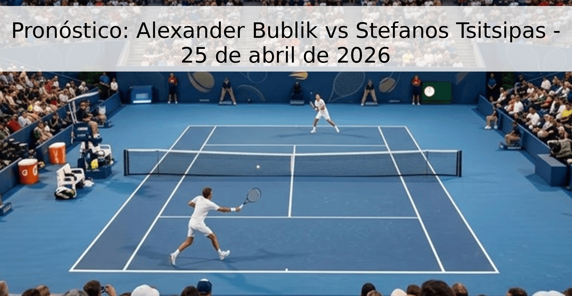 Pronóstico: Alexander Bublik vs Stefanos Tsitsipas - 25 de abril de 2026
