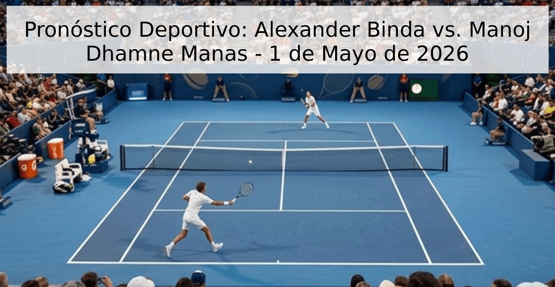Pronóstico Deportivo: Alexander Binda vs. Manoj Dhamne Manas - 1 de Mayo de 2026