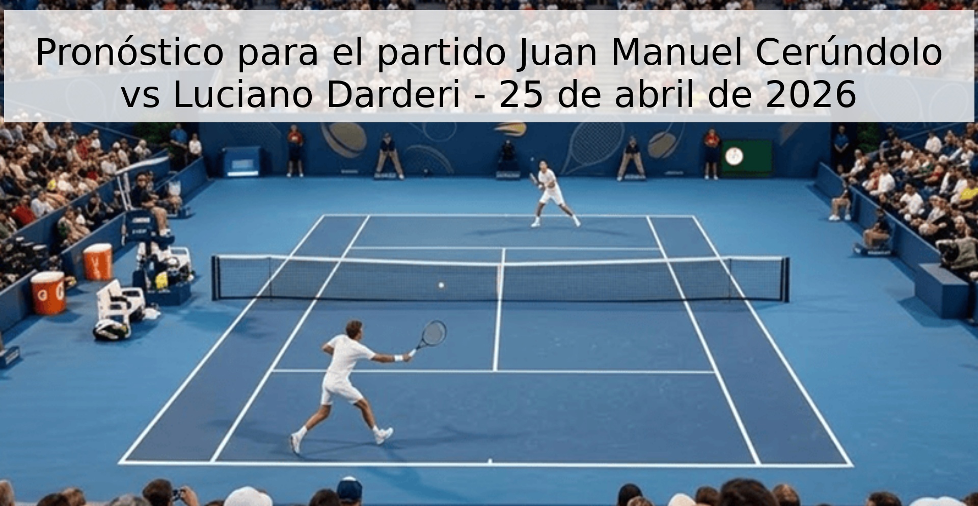 Pronóstico para el partido Juan Manuel Cerúndolo vs Luciano Darderi - 25 de abril de 2026