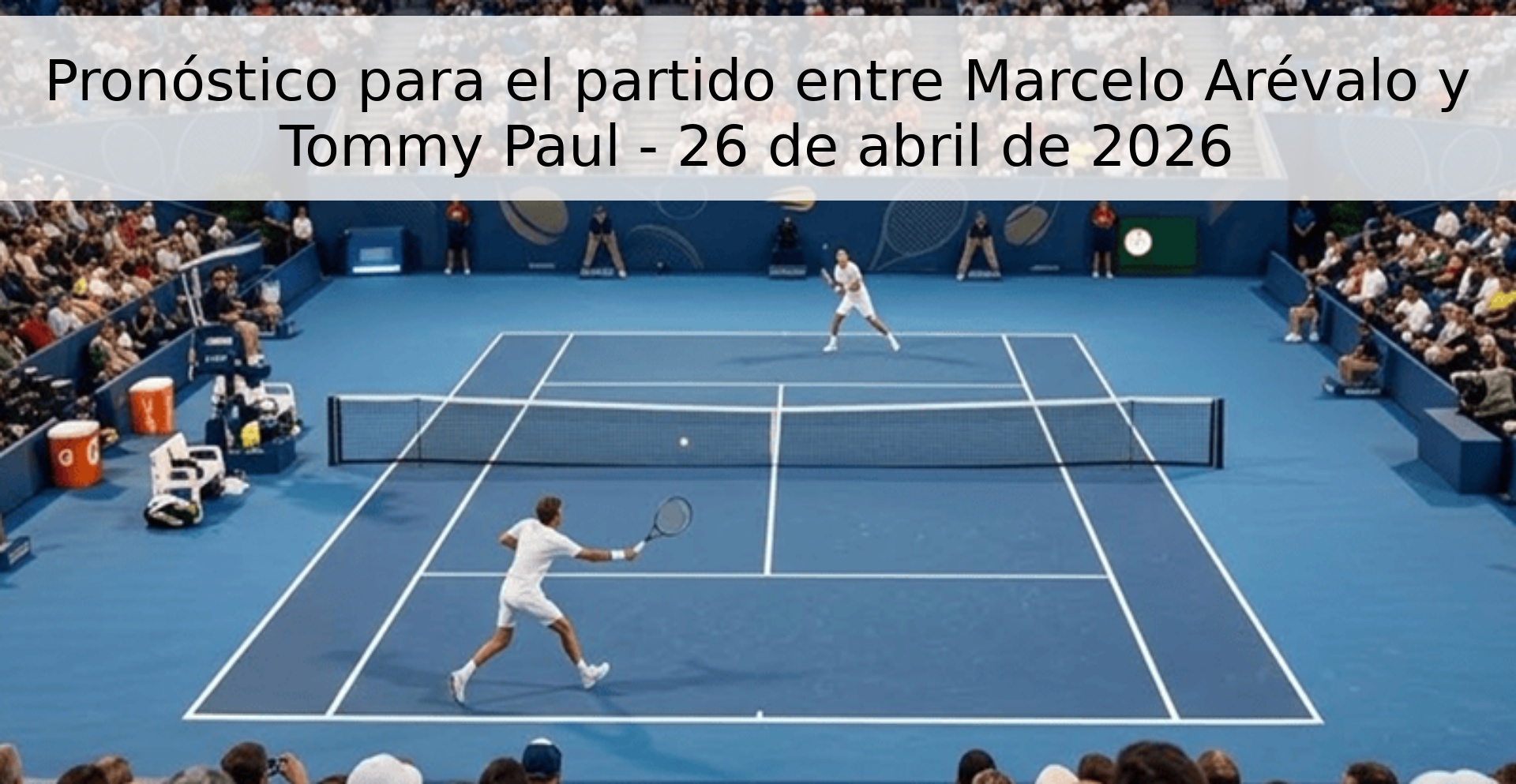Pronóstico para el partido entre Marcelo Arévalo y Tommy Paul - 26 de abril de 2026
