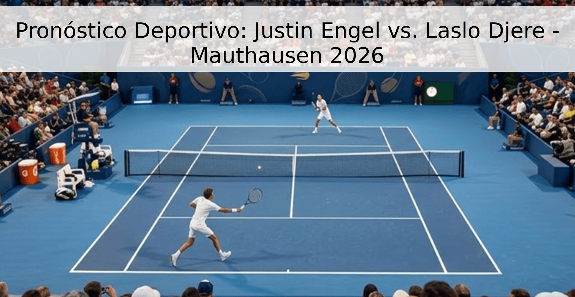 Pronóstico Deportivo: Justin Engel vs. Laslo Djere - Mauthausen 2026 Pronóstico Deportivo: Justin Engel vs. Laslo Djere - Mauthausen 2026