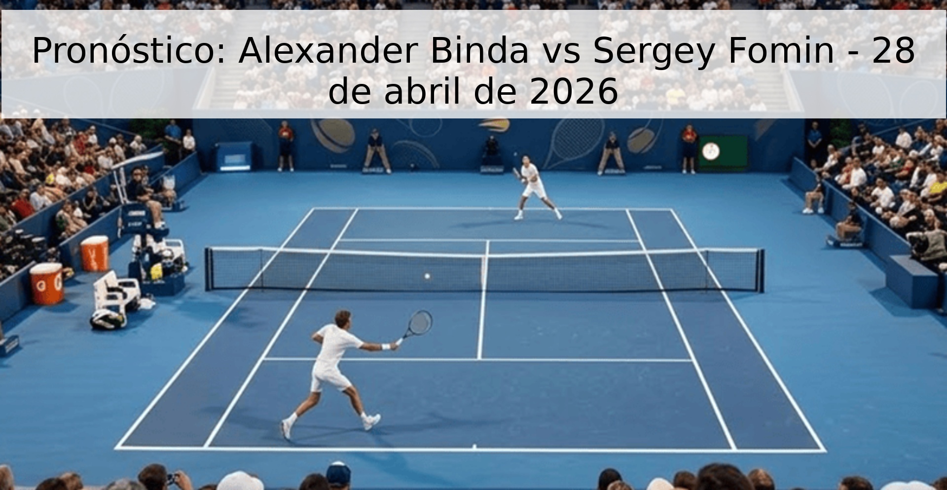 Pronóstico: Alexander Binda vs Sergey Fomin - 28 de abril de 2026 Pronóstico: Alexander Binda vs Sergey Fomin - 28 de abril de 2026