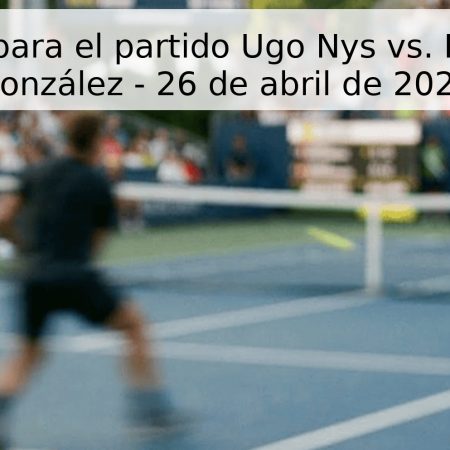 Pronóstico para el partido Ugo Nys vs. Maximiliano González – 26 de abril de 2026