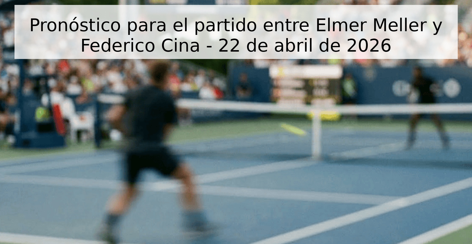 Pronóstico para el partido entre Elmer Meller y Federico Cina - 22 de abril de 2026 Pronóstico para el partido entre Elmer Meller y Federico Cina - 22 de abril de 2026