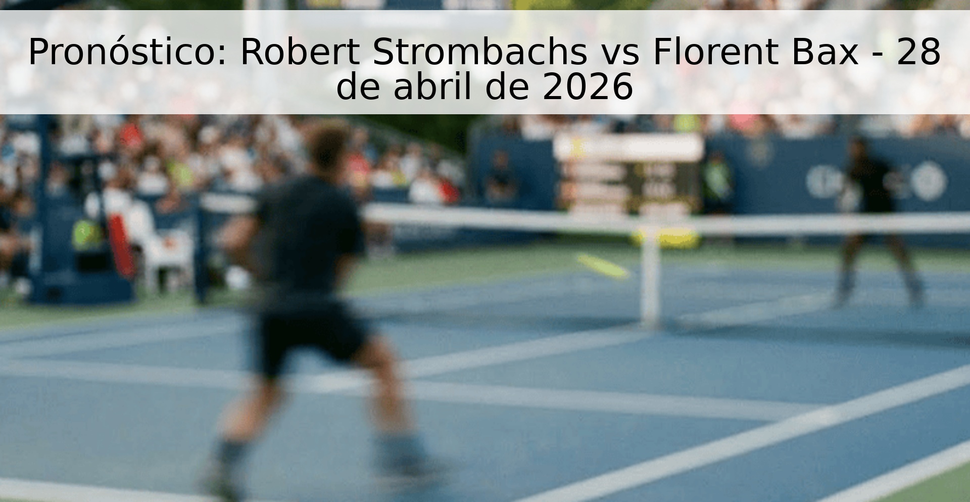 Pronóstico: Robert Strombachs vs Florent Bax - 28 de abril de 2026 Pronóstico: Robert Strombachs vs Florent Bax - 28 de abril de 2026