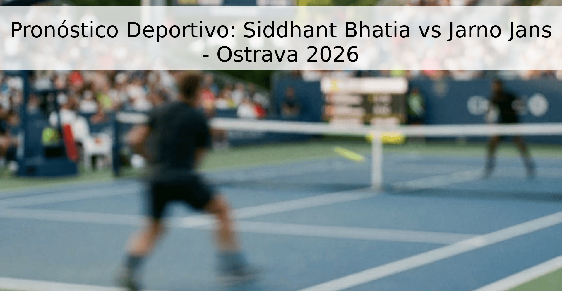 Pronóstico Deportivo: Siddhant Bhatia vs Jarno Jans - Ostrava 2026