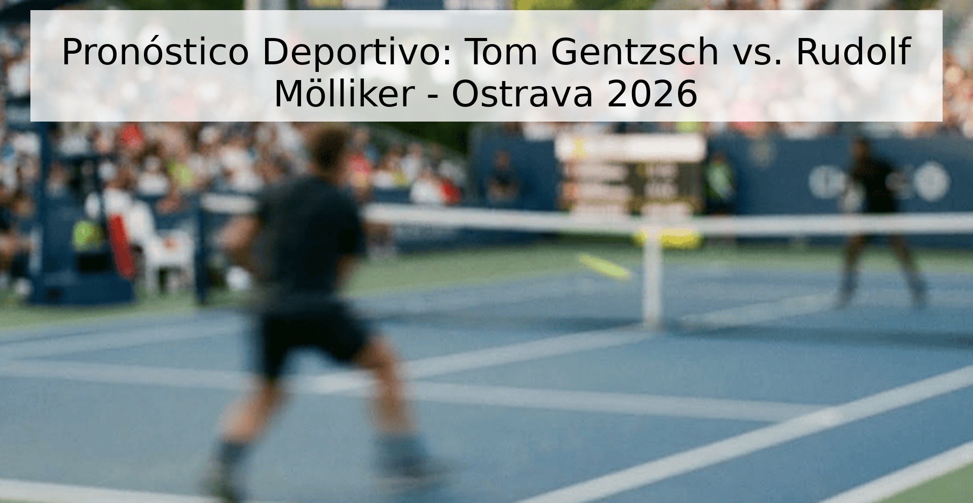 Pronóstico Deportivo: Tom Gentzsch vs. Rudolf Mölliker - Ostrava 2026