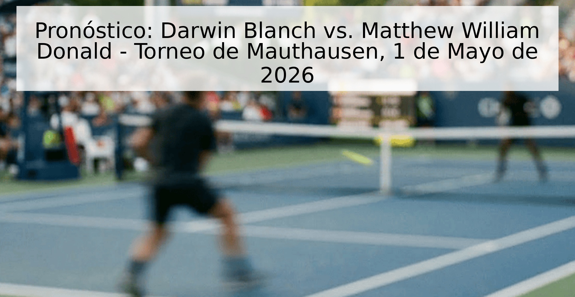 Pronóstico: Darwin Blanch vs. Matthew William Donald - Torneo de Mauthausen, 1 de Mayo de 2026