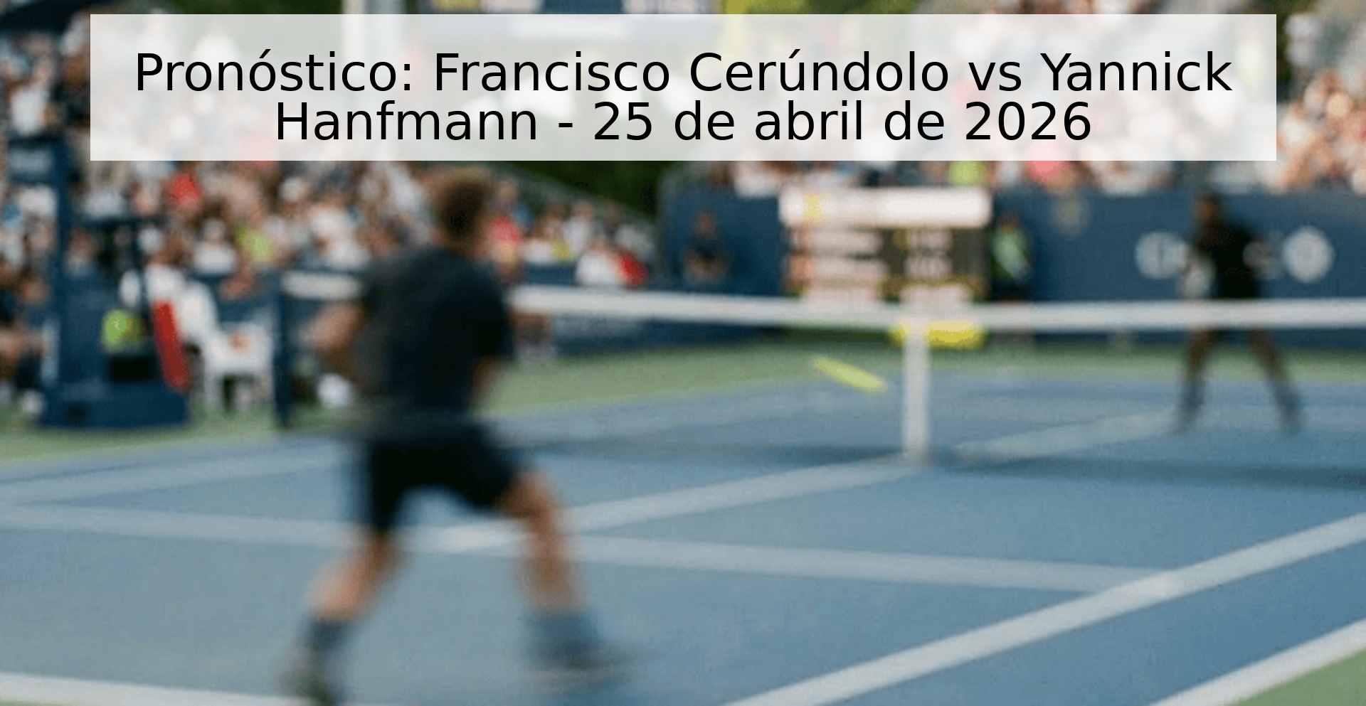Pronóstico: Francisco Cerúndolo vs Yannick Hanfmann - 25 de abril de 2026 Pronóstico: Francisco Cerúndolo vs Yannick Hanfmann - 25 de abril de 2026