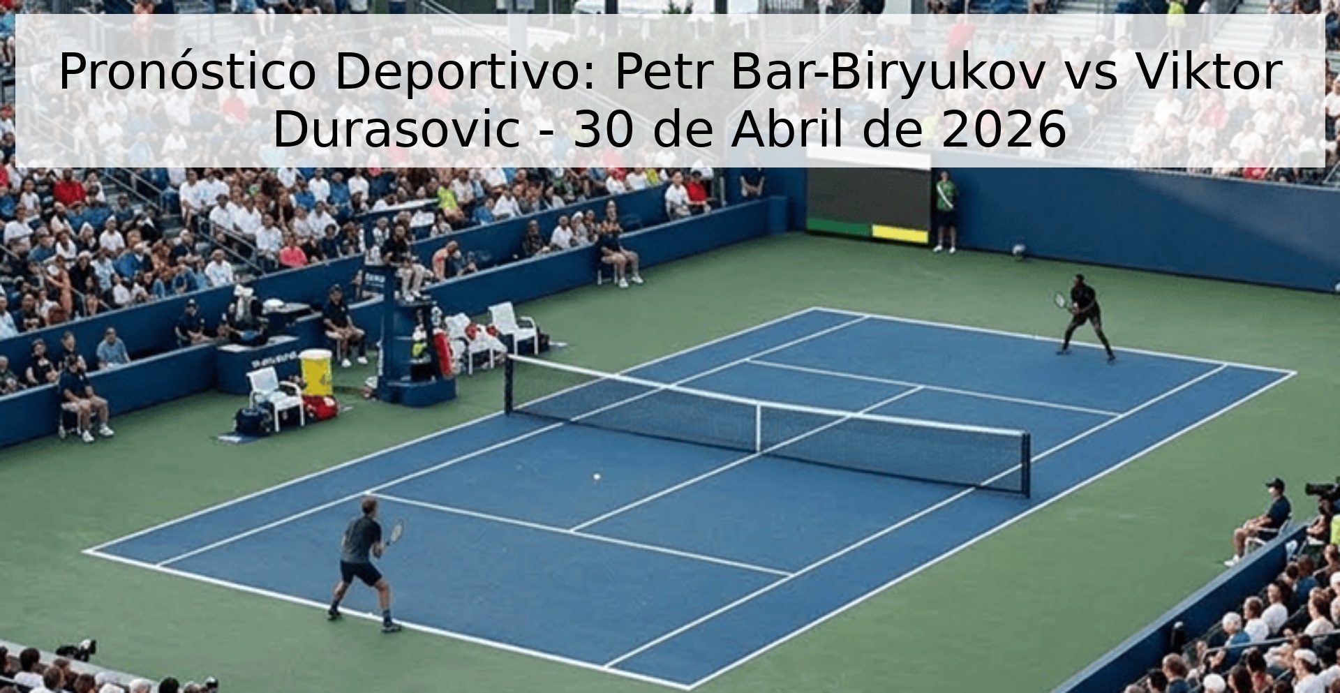Pronóstico Deportivo: Petr Bar-Biryukov vs Viktor Durasovic - 30 de Abril de 2026
