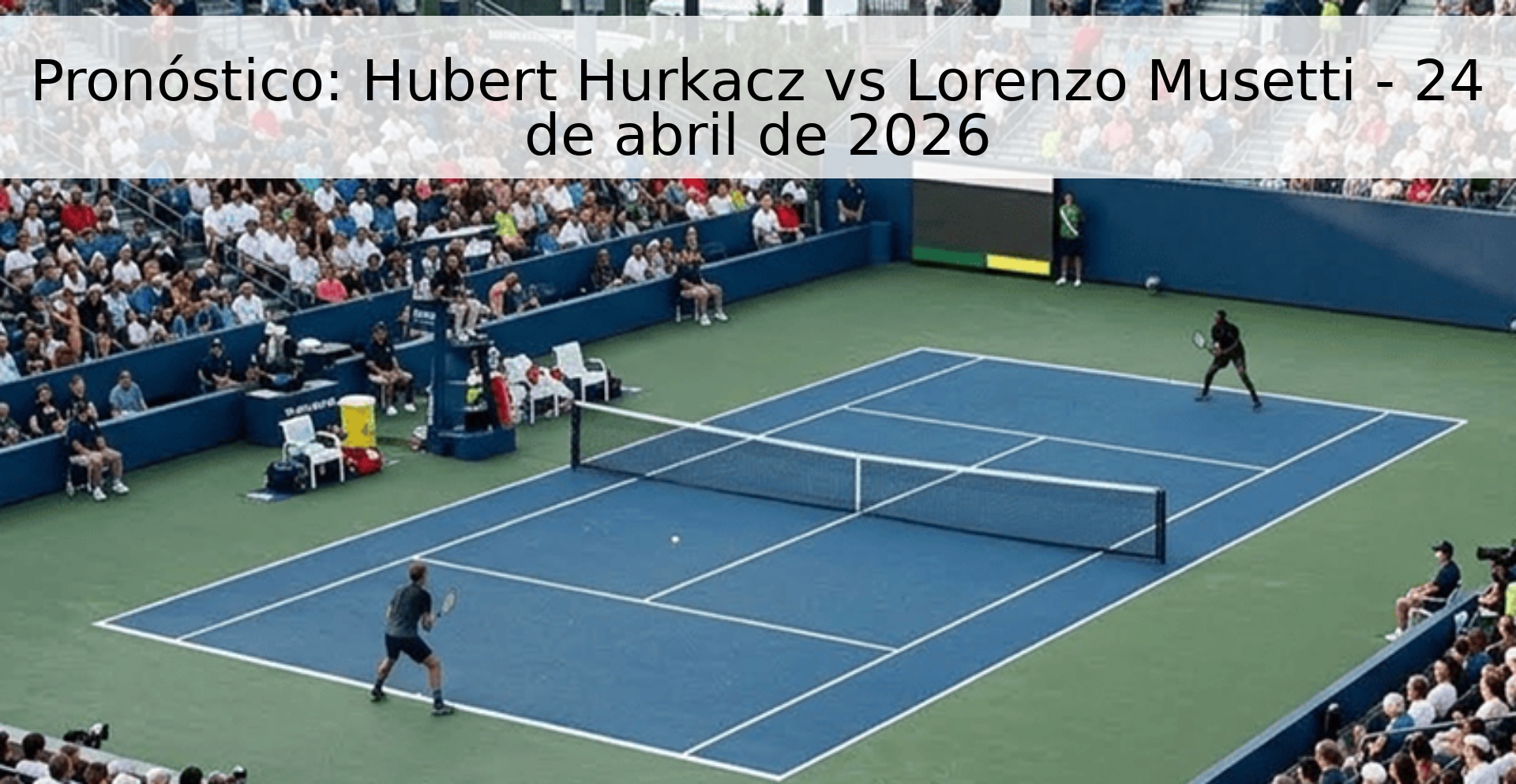 Pronóstico: Hubert Hurkacz vs Lorenzo Musetti - 24 de abril de 2026