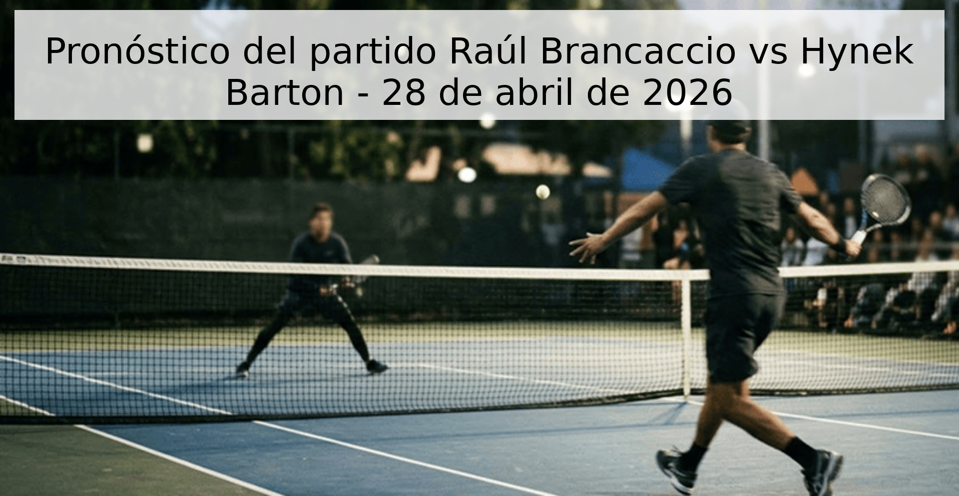 Pronóstico del partido Raúl Brancaccio vs Hynek Barton - 28 de abril de 2026