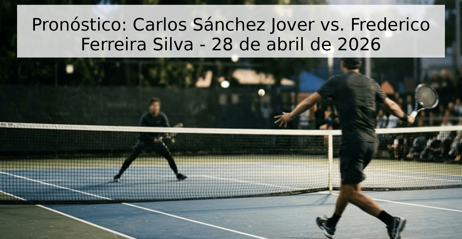 Pronóstico: Carlos Sánchez Jover vs. Frederico Ferreira Silva - 28 de abril de 2026