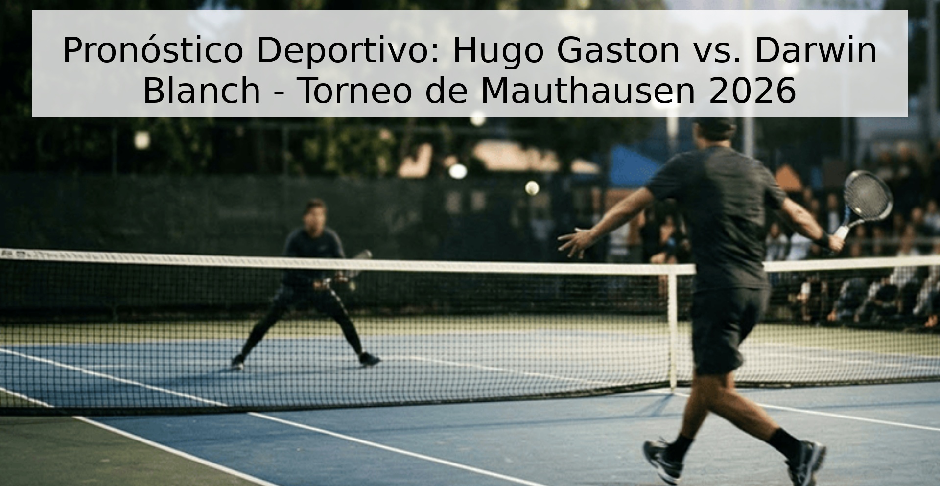Pronóstico Deportivo: Hugo Gaston vs. Darwin Blanch - Torneo de Mauthausen 2026