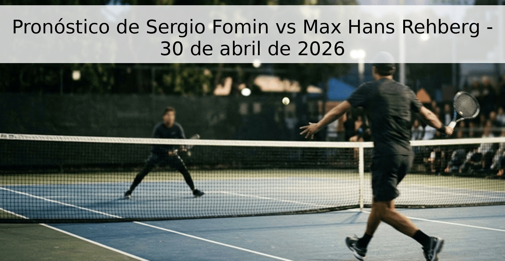 Pronóstico de Sergio Fomin vs Max Hans Rehberg - 30 de abril de 2026