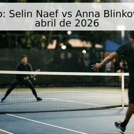 Pronóstico: Selin Naef vs Anna Blinkova – 30 de abril de 2026