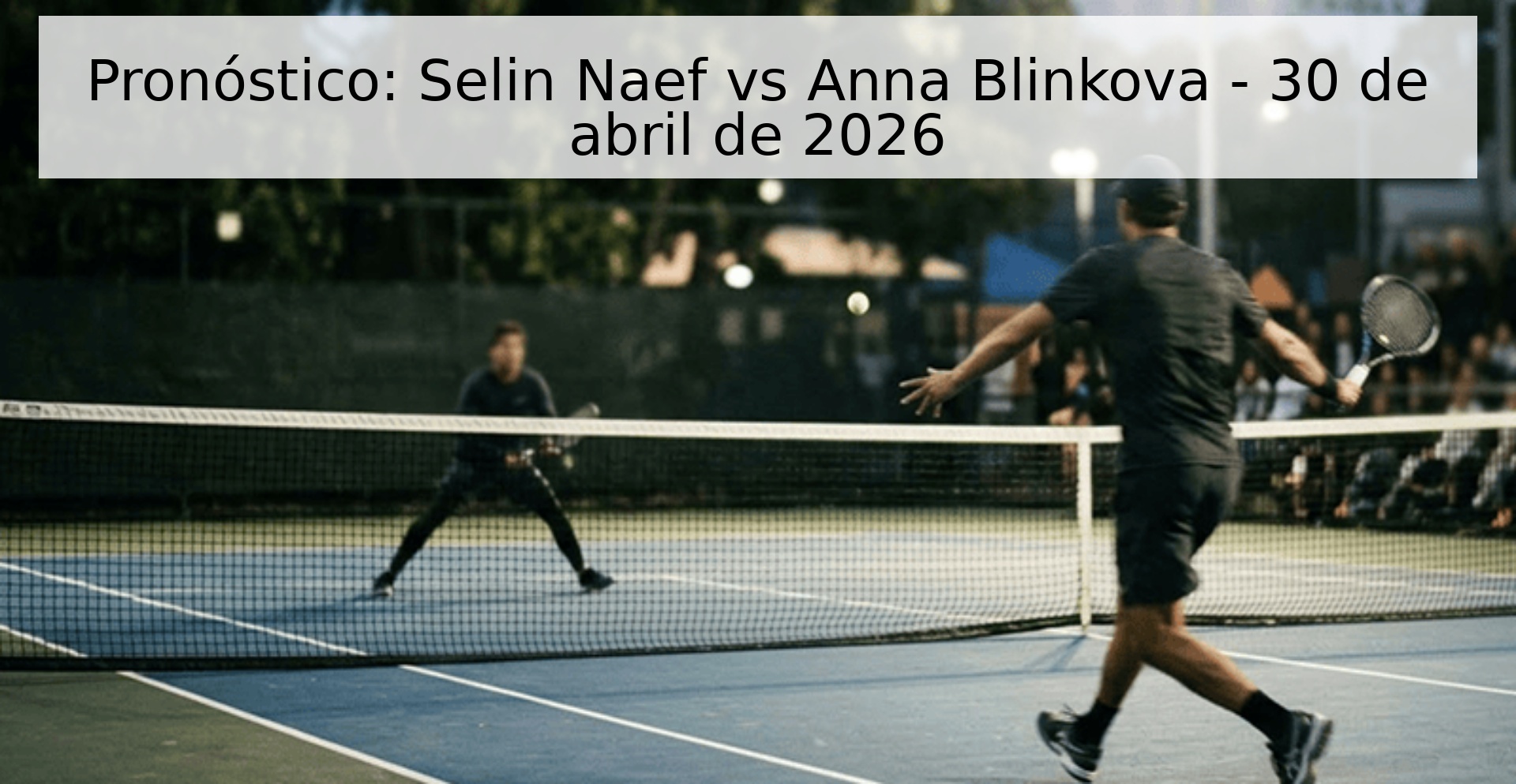 Pronóstico: Selin Naef vs Anna Blinkova - 30 de abril de 2026