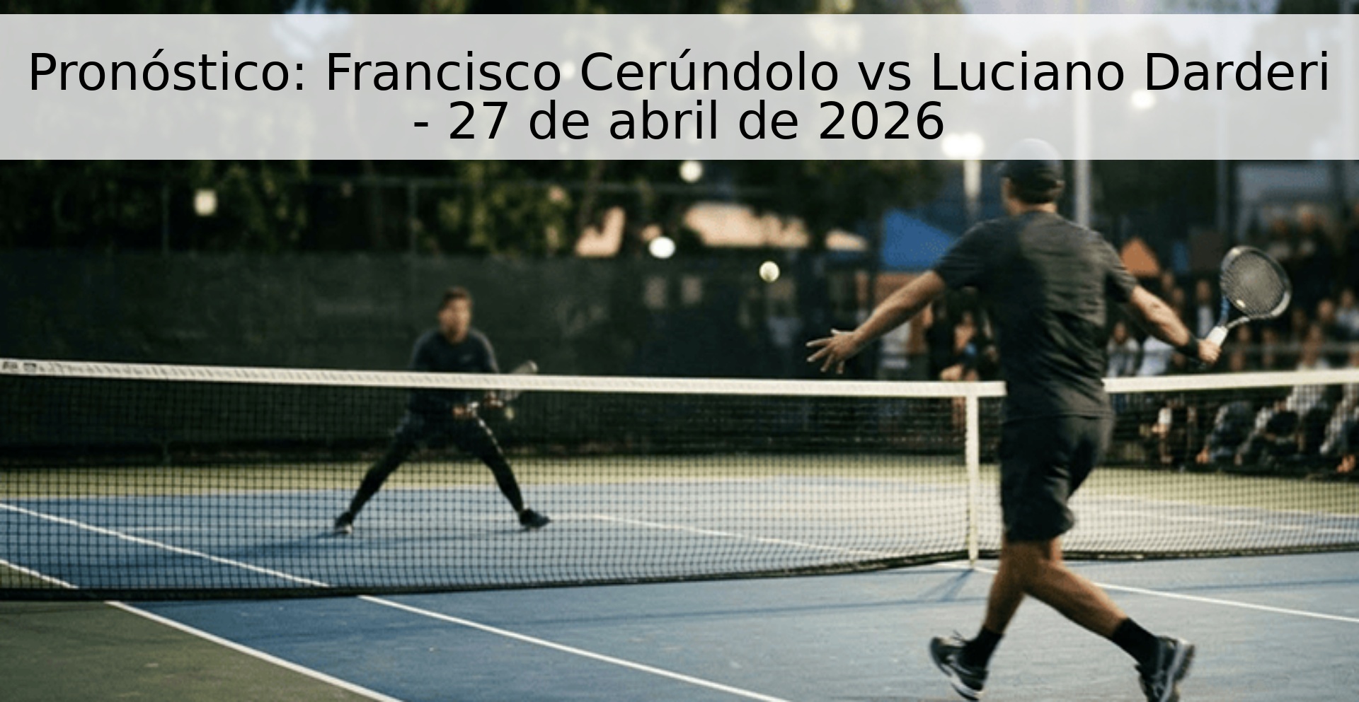 Pronóstico: Francisco Cerúndolo vs Luciano Darderi - 27 de abril de 2026 Pronóstico: Francisco Cerúndolo vs Luciano Darderi - 27 de abril de 2026