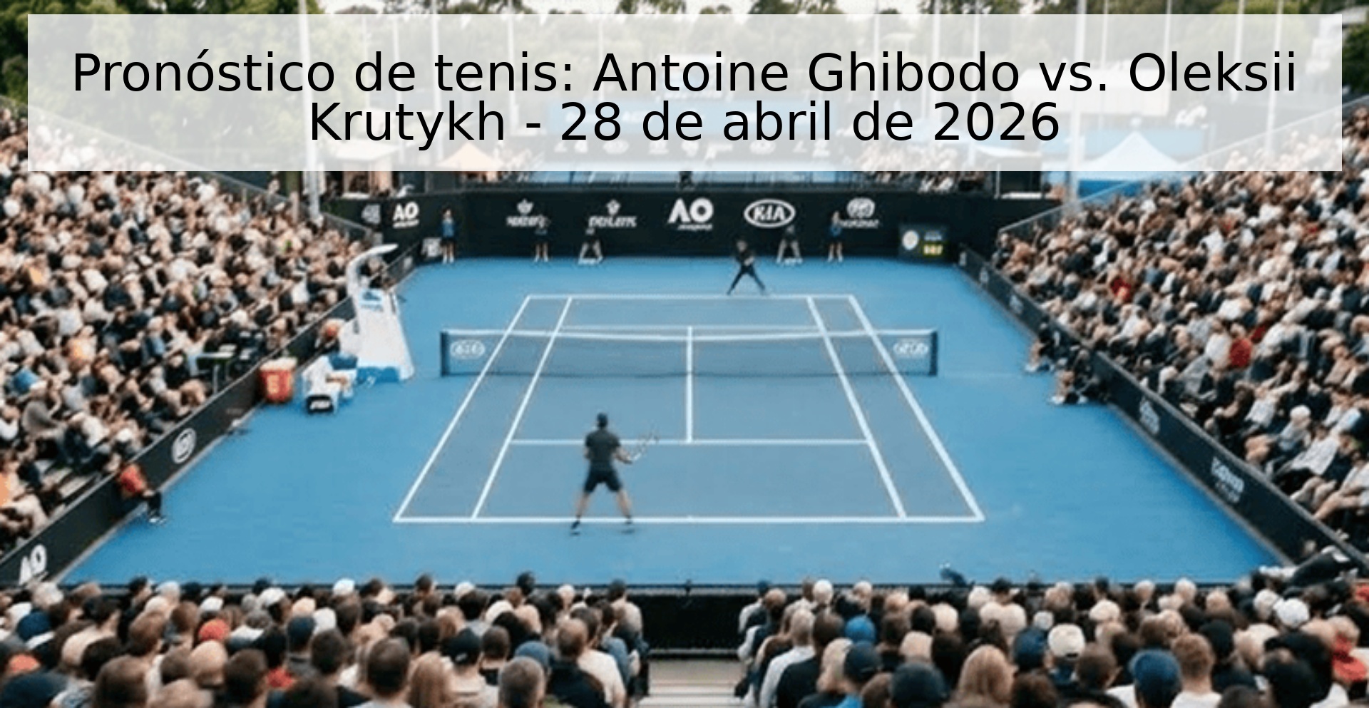 Pronóstico de tenis: Antoine Ghibodo vs. Oleksii Krutykh - 28 de abril de 2026 Pronóstico de tenis: Antoine Ghibodo vs. Oleksii Krutykh - 28 de abril de 2026