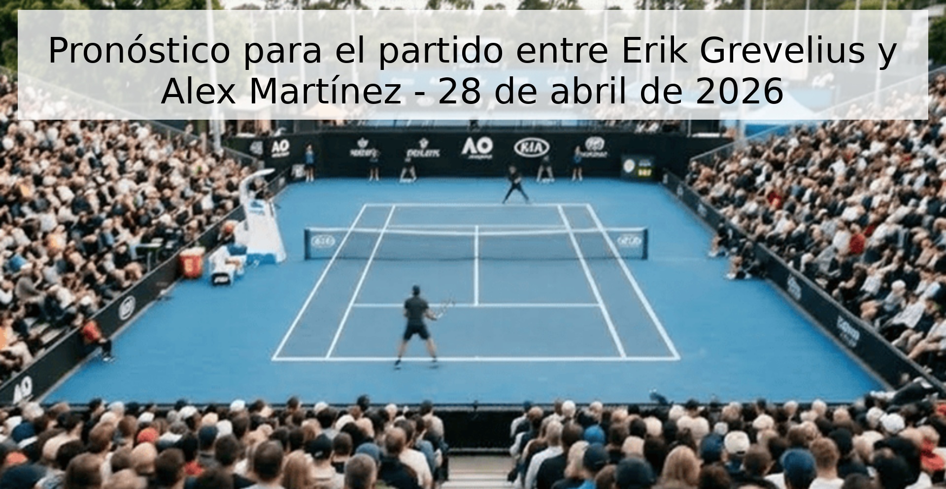 Pronóstico para el partido entre Erik Grevelius y Alex Martínez - 28 de abril de 2026 Pronóstico para el partido entre Erik Grevelius y Alex Martínez - 28 de abril de 2026