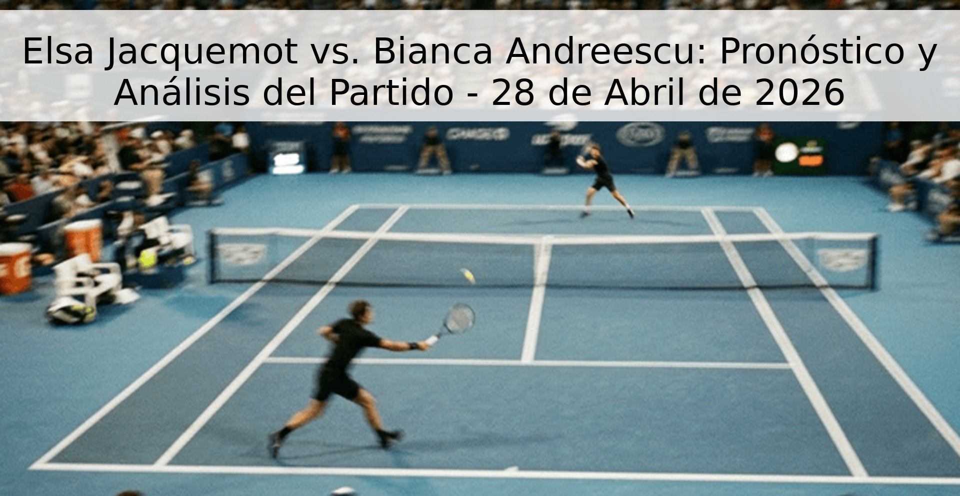 Elsa Jacquemot vs. Bianca Andreescu: Pronóstico y Análisis del Partido - 28 de Abril de 2026 Elsa Jacquemot vs. Bianca Andreescu: Pronóstico y Análisis del Partido - 28 de Abril de 2026