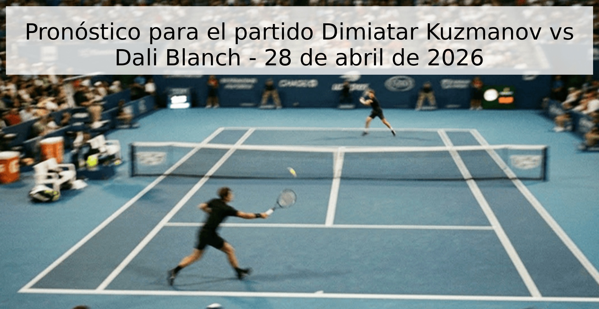 Pronóstico para el partido Dimiatar Kuzmanov vs Dali Blanch - 28 de abril de 2026