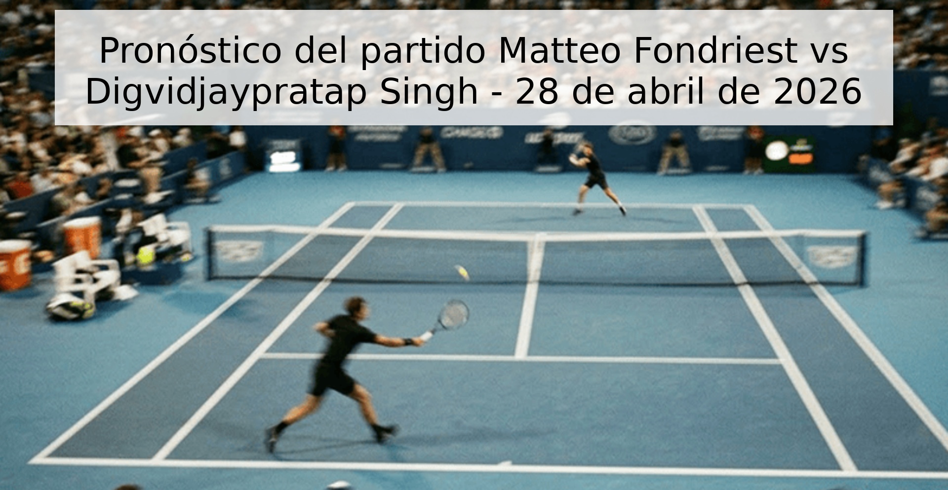 Pronóstico del partido Matteo Fondriest vs Digvidjaypratap Singh - 28 de abril de 2026 Pronóstico del partido Matteo Fondriest vs Digvidjaypratap Singh - 28 de abril de 2026
