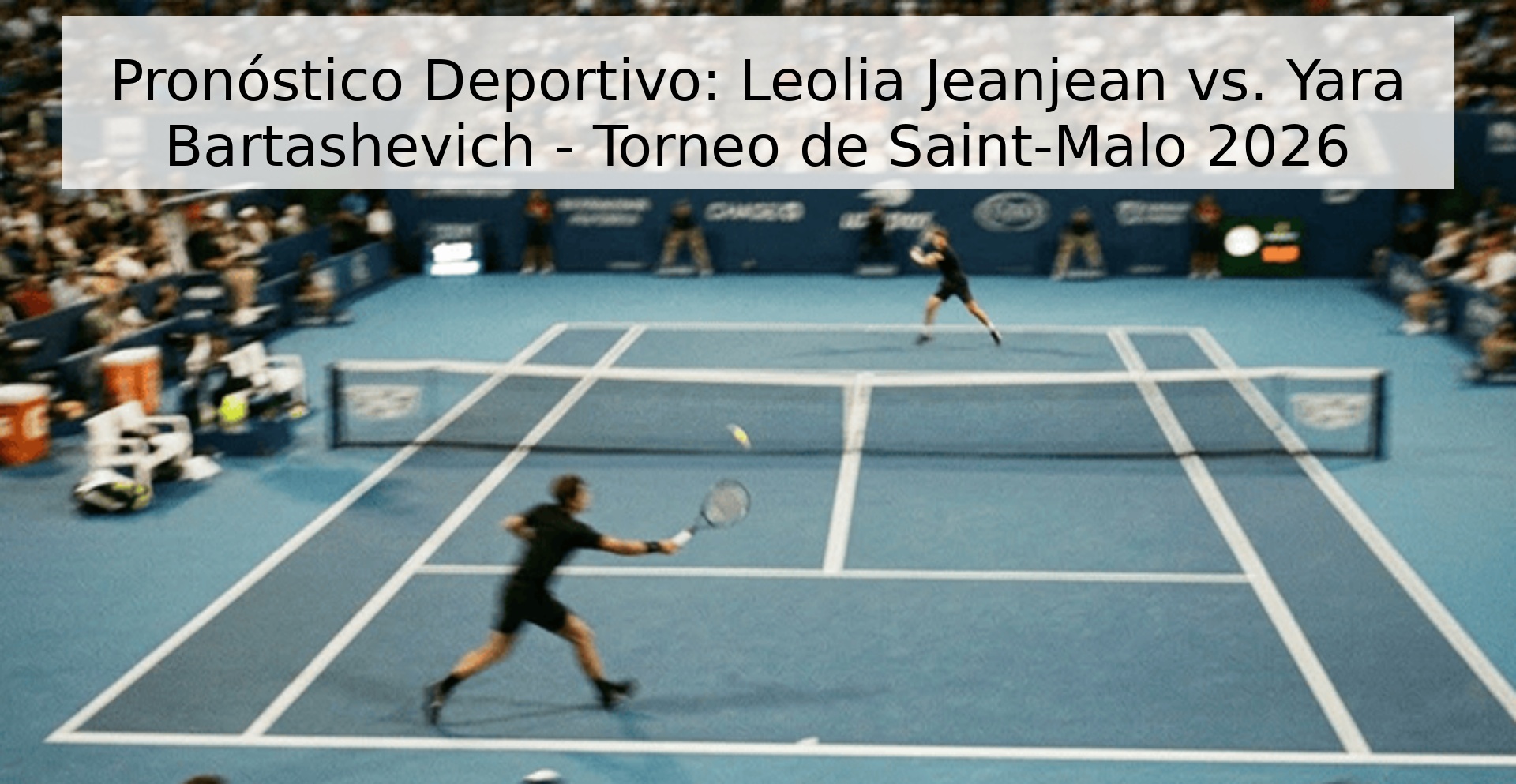 Pronóstico Deportivo: Leolia Jeanjean vs. Yara Bartashevich - Torneo de Saint-Malo 2026 Pronóstico Deportivo: Leolia Jeanjean vs. Yara Bartashevich - Torneo de Saint-Malo 2026