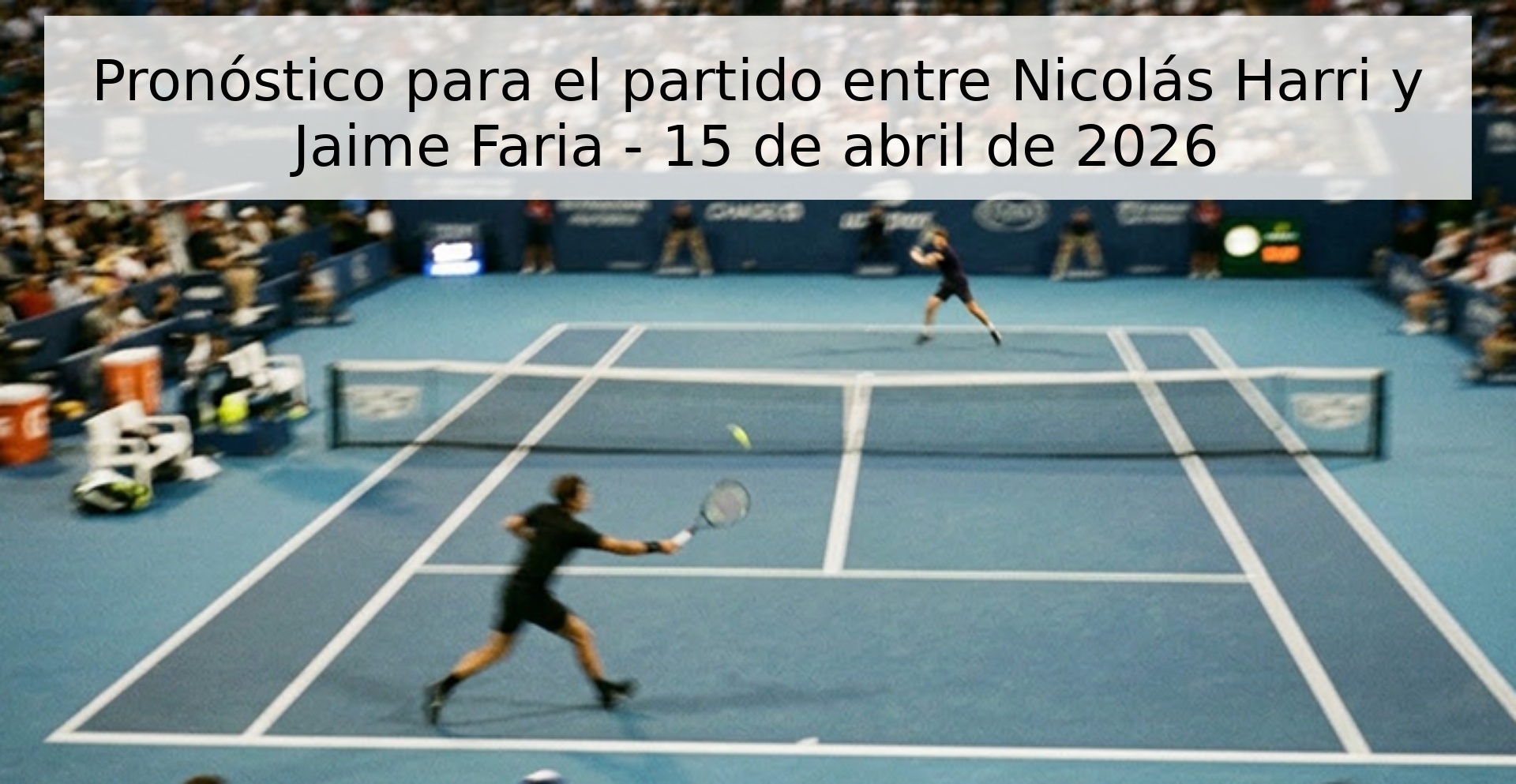 Pronóstico para el partido entre Nicolás Harri y Jaime Faria - 15 de abril de 2026
