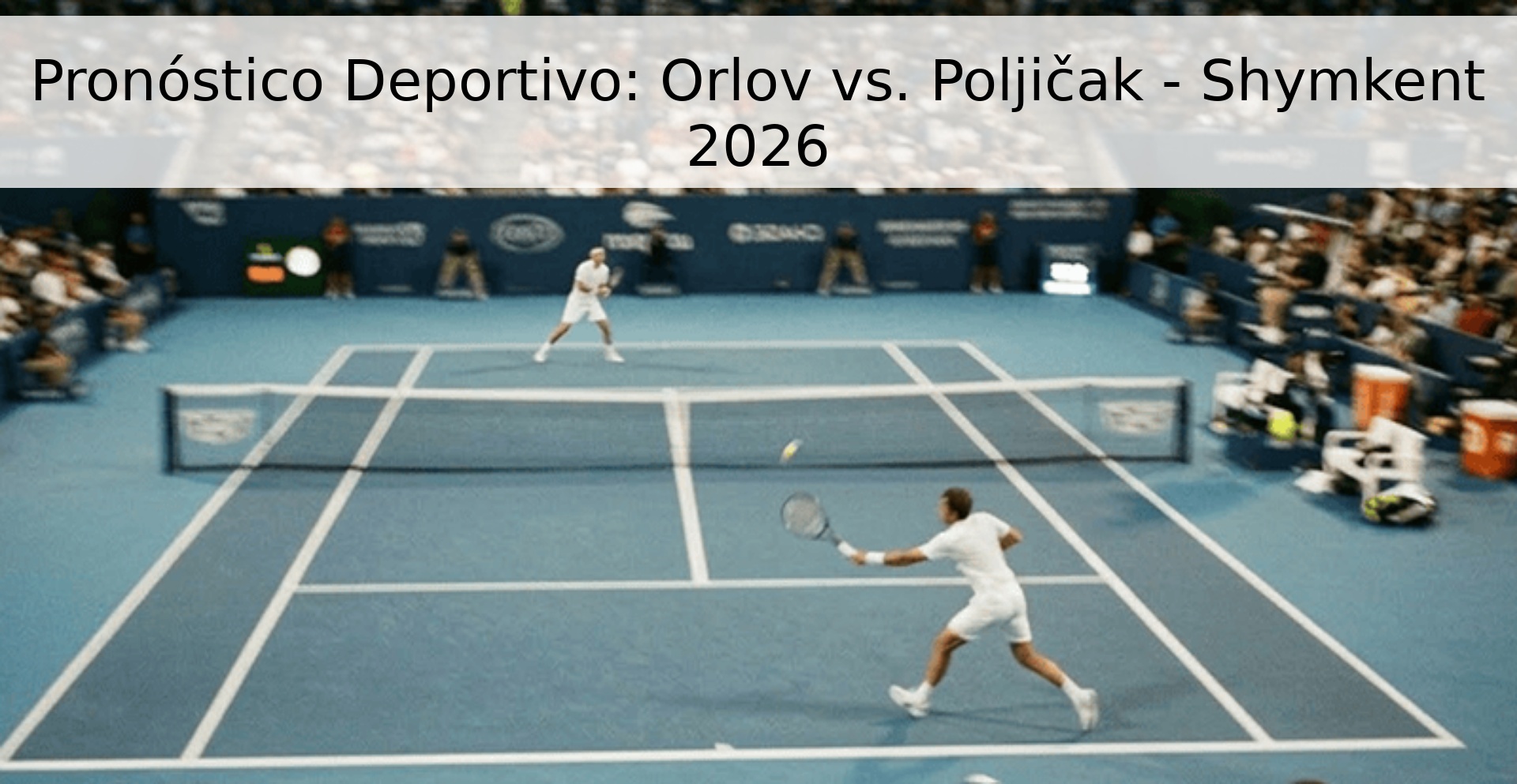 Pronóstico Deportivo: Orlov vs. Poljičak - Shymkent 2026 Pronóstico Deportivo: Orlov vs. Poljičak - Shymkent 2026