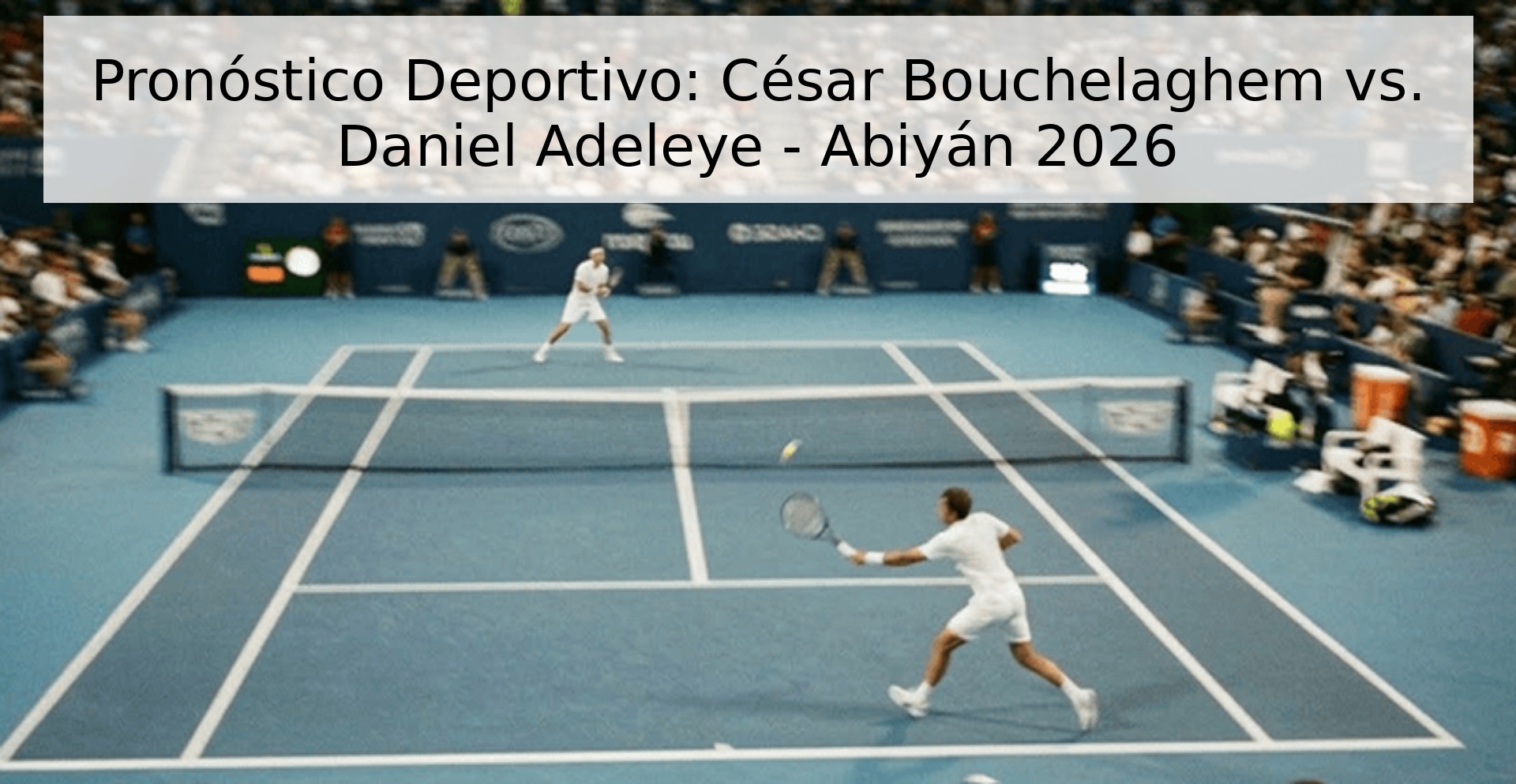 Pronóstico Deportivo: César Bouchelaghem vs. Daniel Adeleye - Abiyán 2026 Pronóstico Deportivo: César Bouchelaghem vs. Daniel Adeleye - Abiyán 2026