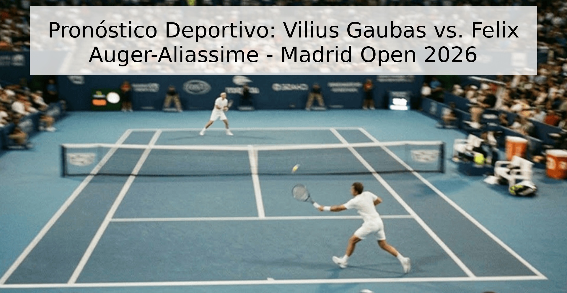 Pronóstico Deportivo: Vilius Gaubas vs. Felix Auger-Aliassime - Madrid Open 2026