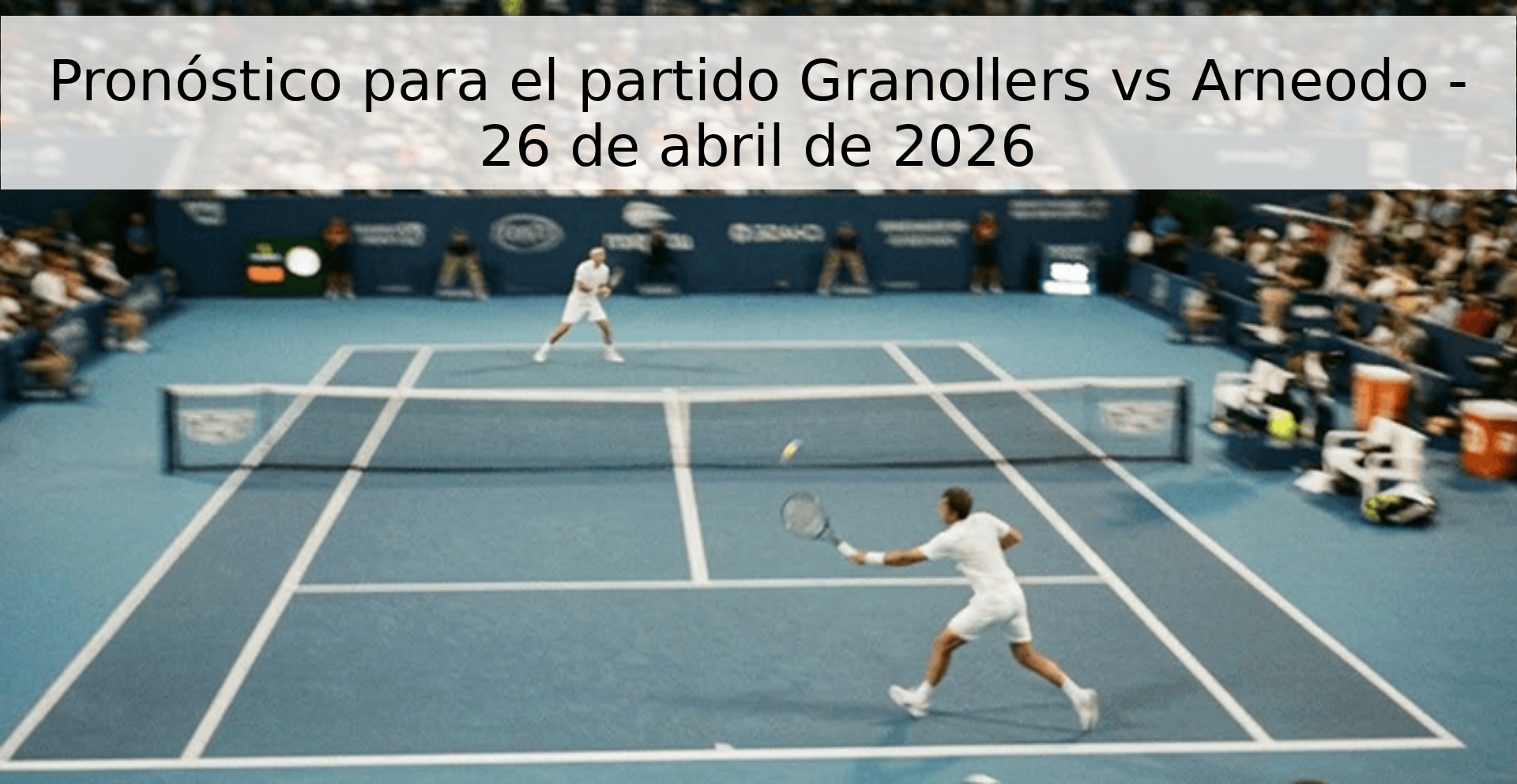 Pronóstico para el partido Granollers vs Arneodo - 26 de abril de 2026 Pronóstico para el partido Granollers vs Arneodo - 26 de abril de 2026
