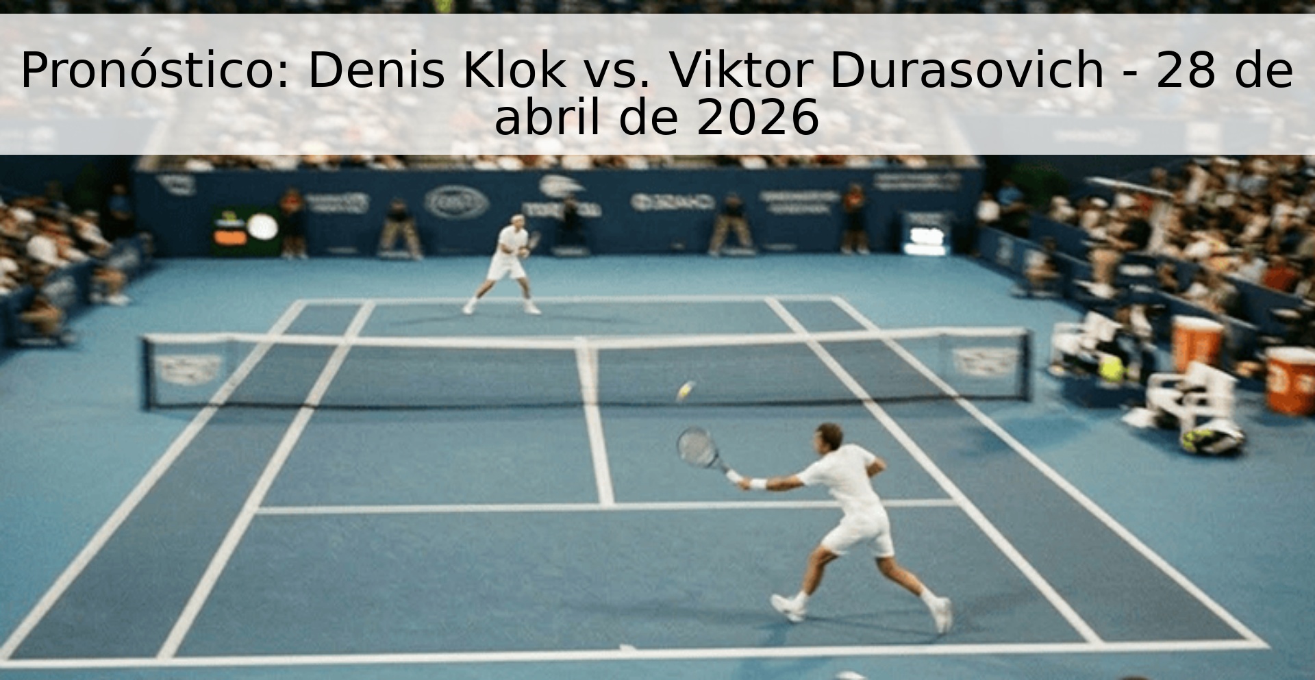 Pronóstico: Denis Klok vs. Viktor Durasovich - 28 de abril de 2026 Pronóstico: Denis Klok vs. Viktor Durasovich - 28 de abril de 2026