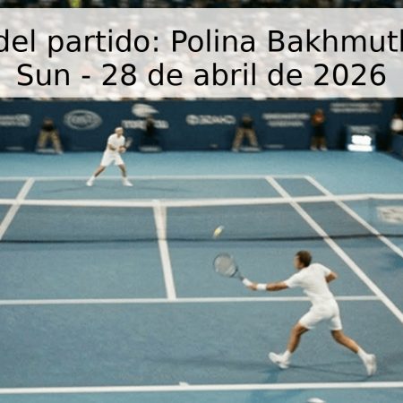 Pronóstico del partido: Polina Bakhmutkina vs Lulu Sun – 28 de abril de 2026
