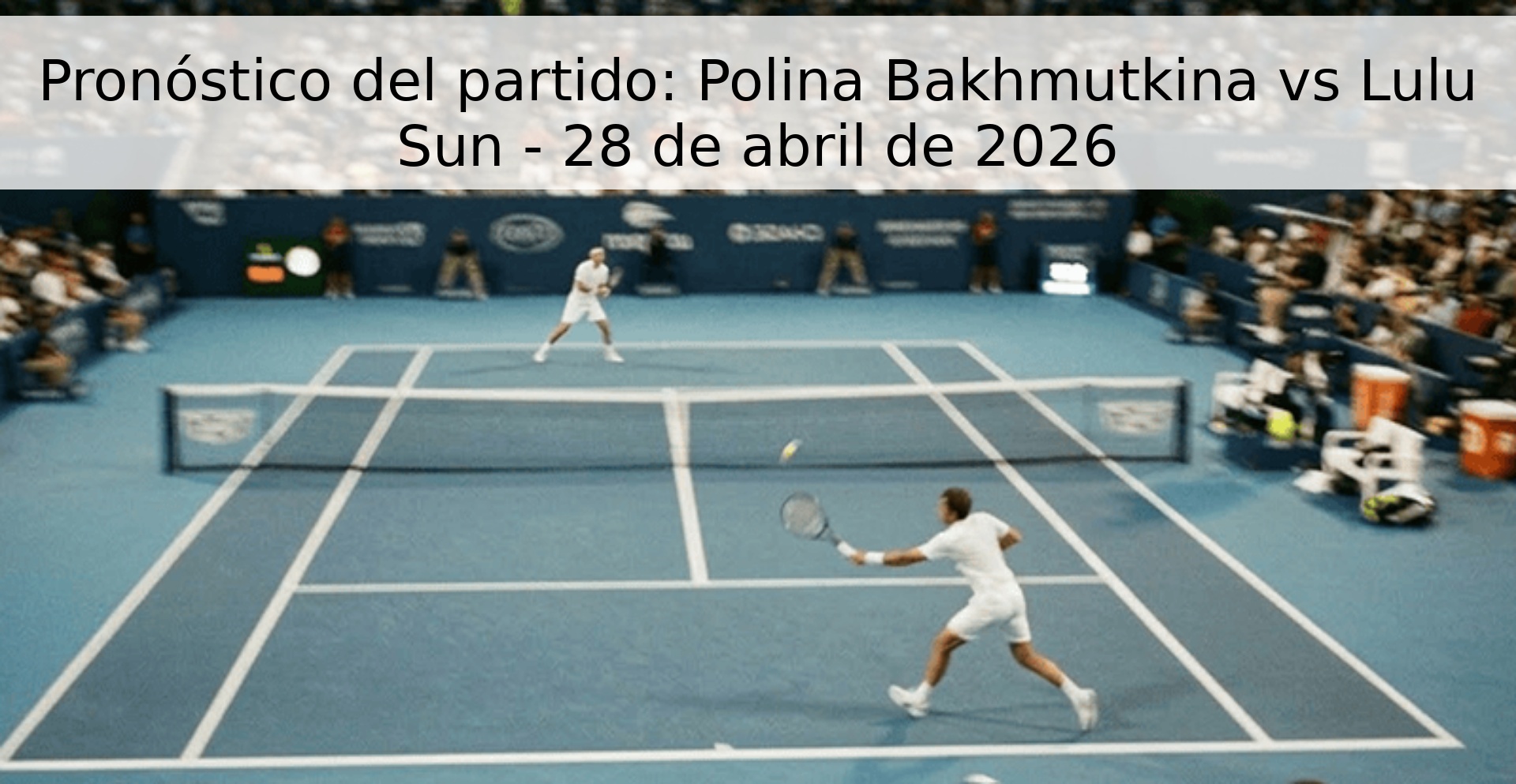 Pronóstico del partido: Polina Bakhmutkina vs Lulu Sun - 28 de abril de 2026