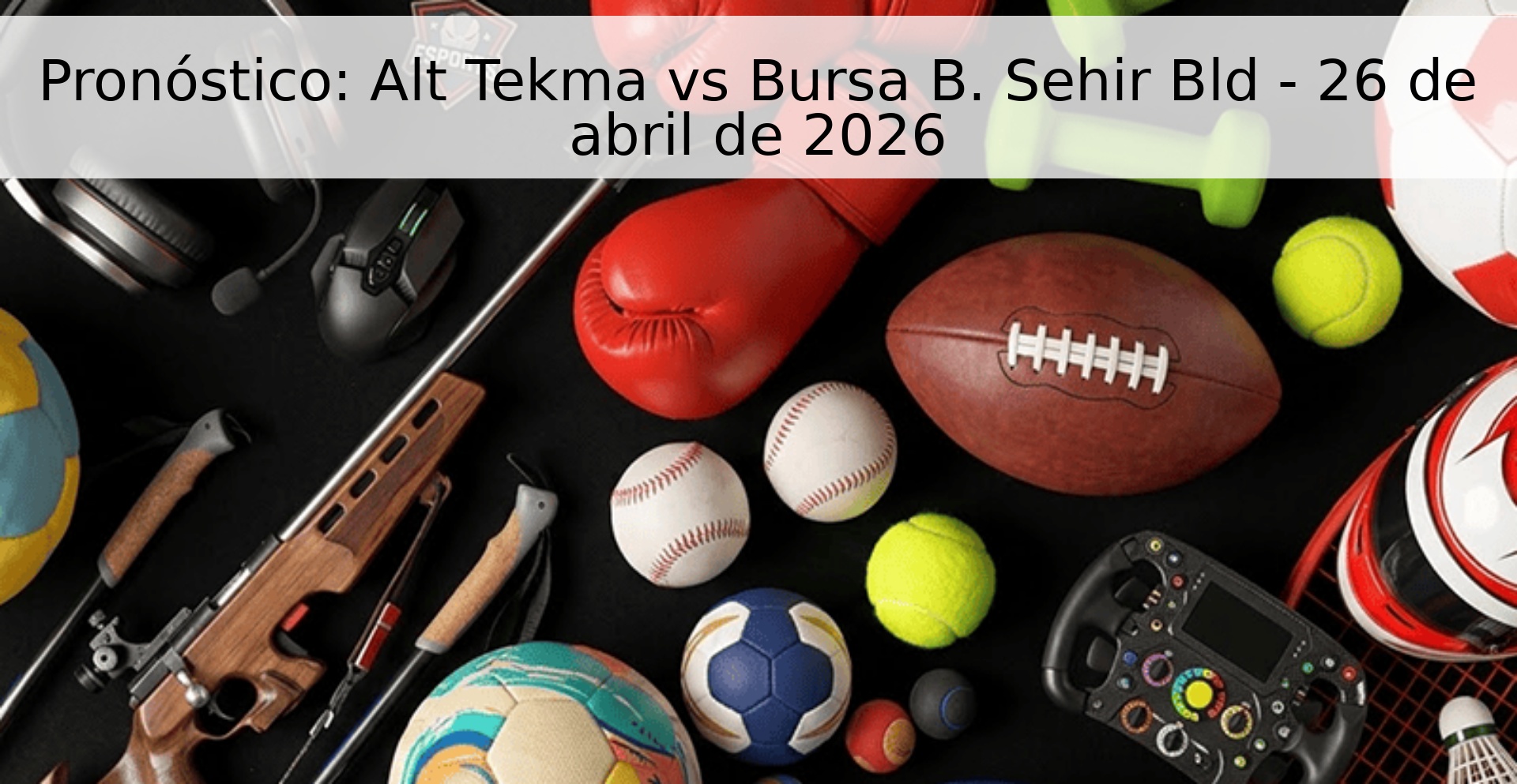 Pronóstico: Alt Tekma vs Bursa B. Sehir Bld - 26 de abril de 2026 Pronóstico: Alt Tekma vs Bursa B. Sehir Bld - 26 de abril de 2026