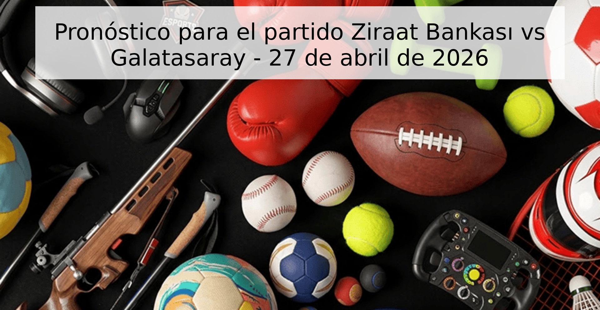 Pronóstico para el partido Ziraat Bankası vs Galatasaray - 27 de abril de 2026 Pronóstico para el partido Ziraat Bankası vs Galatasaray - 27 de abril de 2026