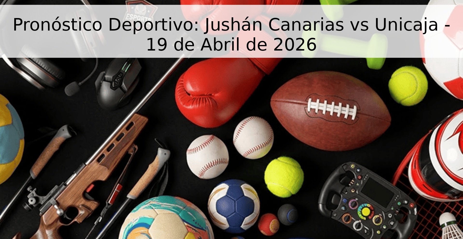 Pronóstico Deportivo: Jushán Canarias vs Unicaja - 19 de Abril de 2026