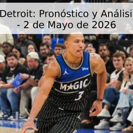 Orlando vs. Detroit: Pronóstico y Análisis del Partido – 2 de Mayo de 2026