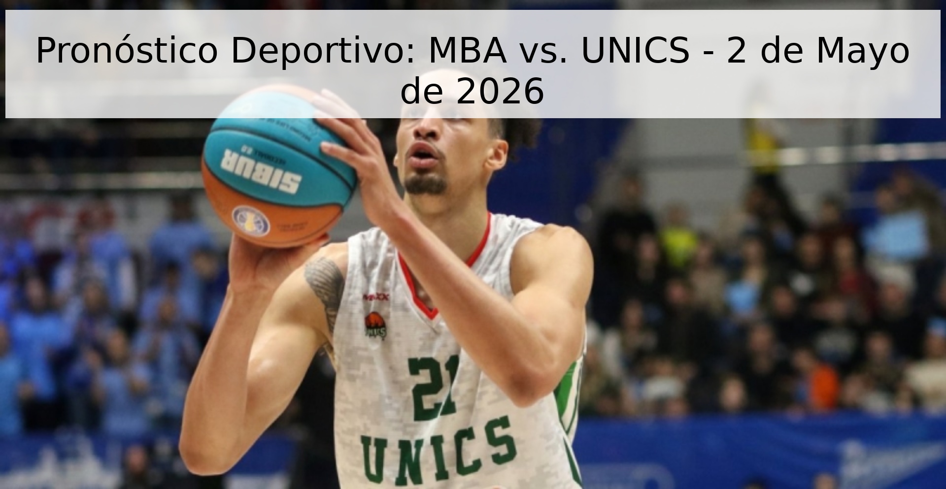 Pronóstico Deportivo: MBA vs. UNICS - 2 de Mayo de 2026